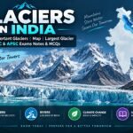 Glaciers in India: Important Glaciers, Map, Largest Glacier & UPSC/APSC Notes